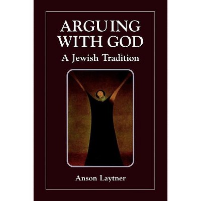 Arguing with God - by  Anson H Laytner (Paperback)