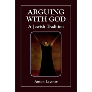 Arguing with God - by  Anson H Laytner (Paperback) - 1 of 1