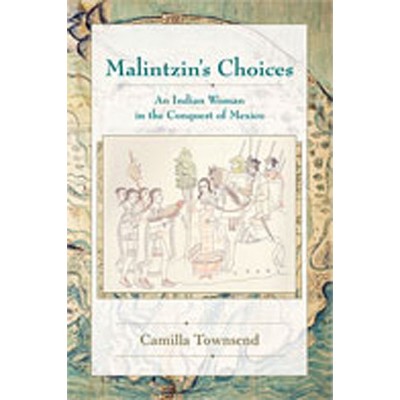 Malintzin's Choices - (Diálogos) by  Camilla Townsend (Paperback)