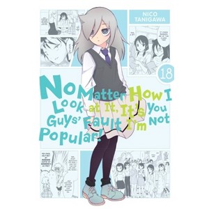 No Matter How I Look at It, It's You Guys' Fault I'm Not Popular!, Vol. 18 - (Paperback) - 1 of 1