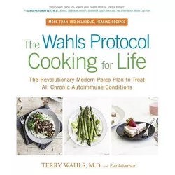 The Wahls Protocol Cooking for Life - by  Terry Wahls & Eve Adamson (Paperback)