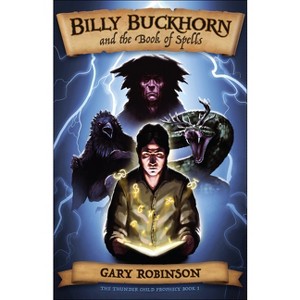 Billy Buckhorn and the Book of Spells - (Thunder Child Prophecy) by  Gary Robinson (Paperback) - 1 of 1