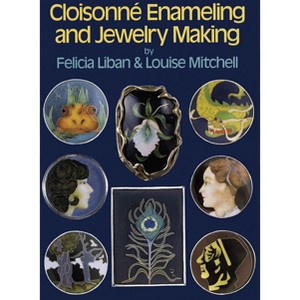 Cloisonne Enameling and Jewelry Making - Abridged by  Felicia Liban & Louise Mitchell (Paperback) - 1 of 1