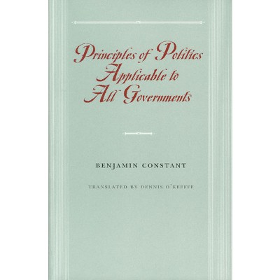 Principles of Politics Applicable to All Governments - by Benjamin Constant