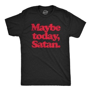 Mens Maybe Today Satan T Shirt Funny Sarcastic Devil Joke Graphic Novelty Tee Halloween - Crazy Dog Men's T Shirt - 1 of 4