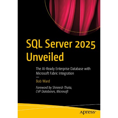 SQL Server 2025 Unveiled - by  Bob Ward (Paperback)