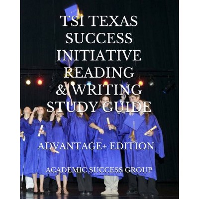 TSI Texas Success Initiative Reading and Writing Study Guide Advantage+ Edition - by  Academic Success Group (Paperback)