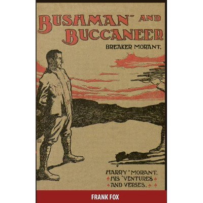 Breaker Morant - Bushman and Buccaneer - by  Frank Renar & Frank James Fox (Paperback)