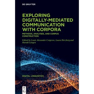 Exploring Digitally-Mediated Communication with Corpora - (Digital Linguistics) by  Louis Cotgrove & Laura Herzberg & Harald Lüngen (Hardcover) - 1 of 1