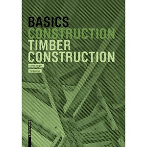 Basics Timber Construction - 2nd Edition by  Ludwig Steiger (Paperback) - 1 of 1