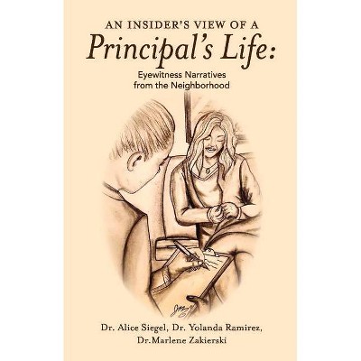  An Insider's View of a Principal's Life - by  Yolanda Ramirez & Alice Siegel & Marlene Zakierski (Paperback) 