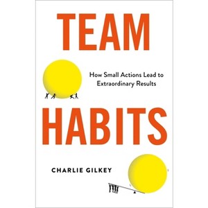 Team Habits - by  Charlie Gilkey (Hardcover) - 1 of 1