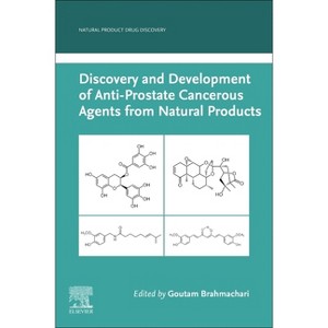 Discovery and Development of Anti-Prostate Cancerous Agents from Natural Products - (Natural Product Drug Discovery) by  Goutam Brahmachari - 1 of 1