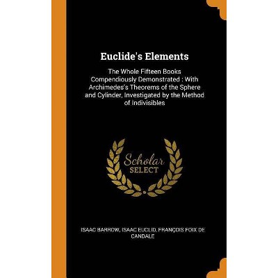 Euclide's Elements - by  Isaac Barrow & Isaac Euclid & Francois Foix De Candale (Hardcover)