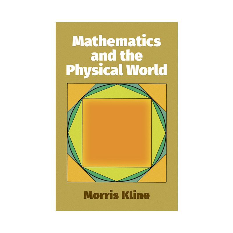 Mathematics and the Physical World - (Dover Books on Mathematics) by  Morris Kline (Paperback), 1 of 2
