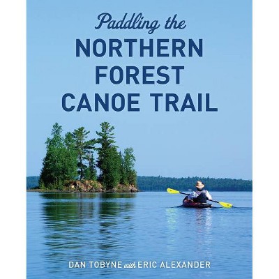 Paddling the Northern Forest Canoe Trail - by  Dan Tobyne (Paperback)