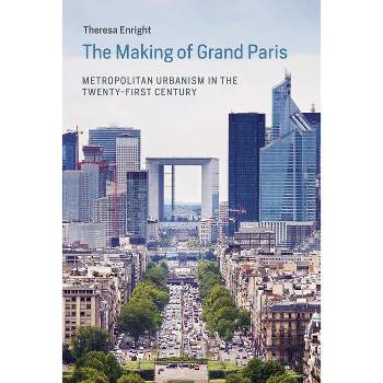 The Making of Grand Paris - (Urban and Industrial Environments) by  Theresa Enright (Paperback)