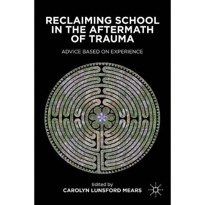 Reclaiming School in the Aftermath of Trauma - by  C Mears (Hardcover)