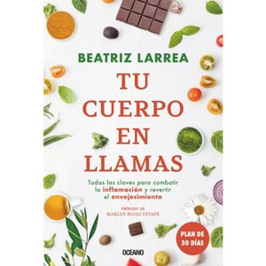 Tu Cuerpo En Llamas - by  Beatriz Larrea (Paperback) - 1 of 1