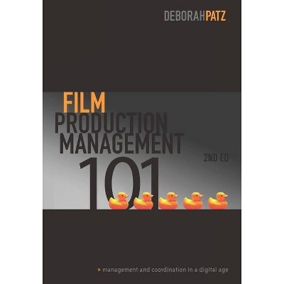 Film Production Management 101 - 2nd Edition by  Deborah Patz (Paperback)