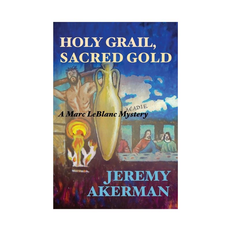 Holy Grail, Sacred Gold - (Marc LeBlanc Mysteries) by  Jeremy Akerman (Paperback), 1 of 2