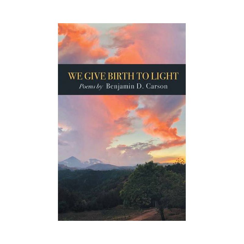 We Give Birth to Light - by  Benjamin D Carson (Paperback), 1 of 2