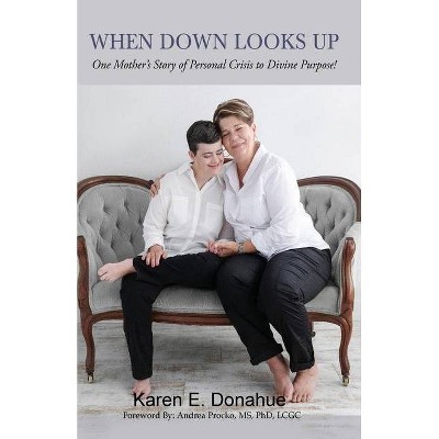 When Down Looks Up - by  Karen Donahue (Paperback)