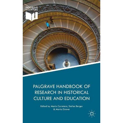 Palgrave Handbook of Research in Historical Culture and Education - by  Mario Carretero & Stefan Berger & Maria Grever (Hardcover)