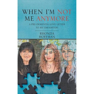 When I'm Not Me Anymore - by  Rhonda Hoffman (Paperback)