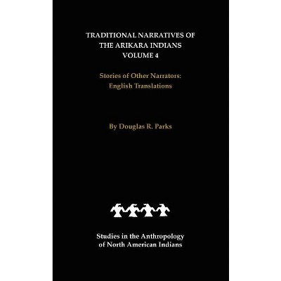 Traditional Narratives of the Arikara Indians, English Translations, Volume 4 - (Studies in the Anthropology of North American Indians) (Hardcover)