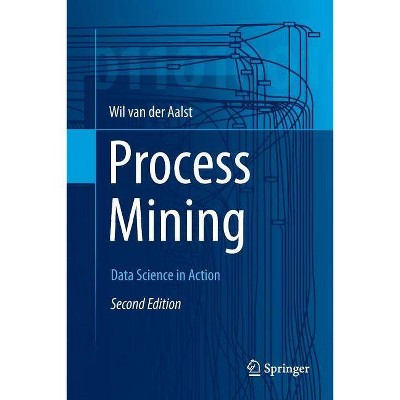 Process Mining - 2nd Edition by  Wil M P Van Der Aalst (Paperback)