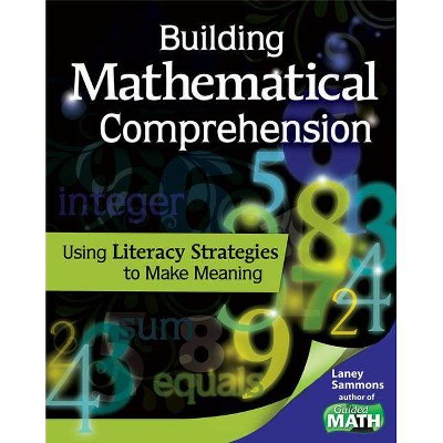 Building Mathematical Comprehension: Using Literacy Strategies to Make Meaning - (Guided Math) by  Laney Sammons (Paperback)