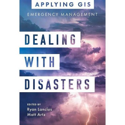 Dealing with Disasters - (Applying GIS) by  Ryan Lanclos & Matt Artz (Paperback)