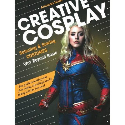 Creative Cosplay - by Amanda Haas (Paperback)