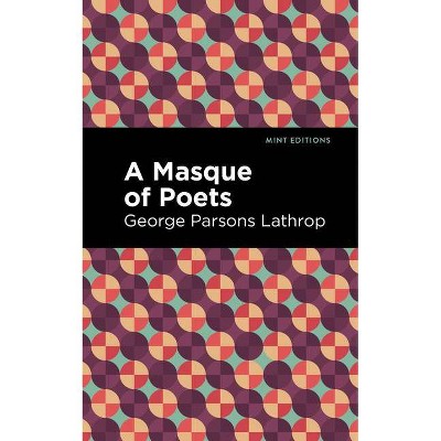 A Masque of Poets - (Mint Editions) by  George Parsons Lathrop (Paperback)