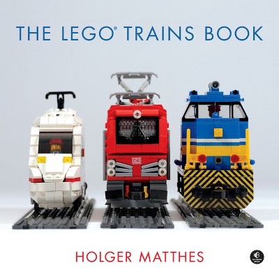 The Lego Trains Book - by  Holger Matthes (Hardcover)