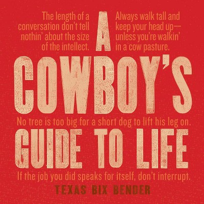 A Cowboy's Guide to Life - (Western Humor) by  Texas Bix Bender (Hardcover)