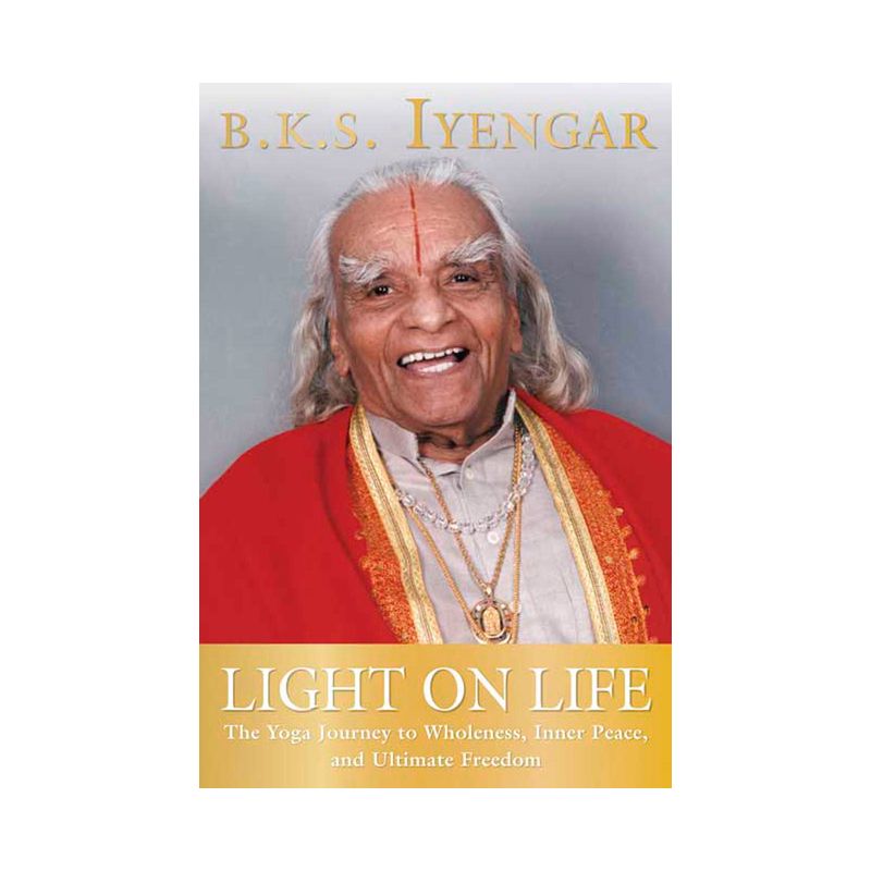 Light on Life - (Iyengar Yoga Books) by  B K S Iyengar & John J Evans & Douglas Abrams (Paperback), 1 of 2