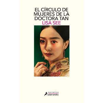 El Círculo de Mujeres de la Doctora Tan / Lady Tan's Circle of Women - by  Lisa See (Paperback)