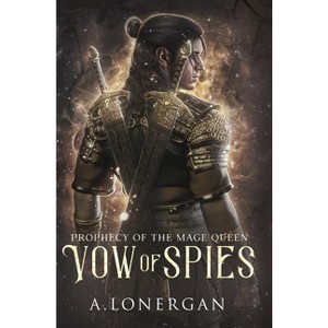Vow of Spies - (Prophecy of the Mage Queen) by  A Lonergan (Hardcover) - 1 of 1