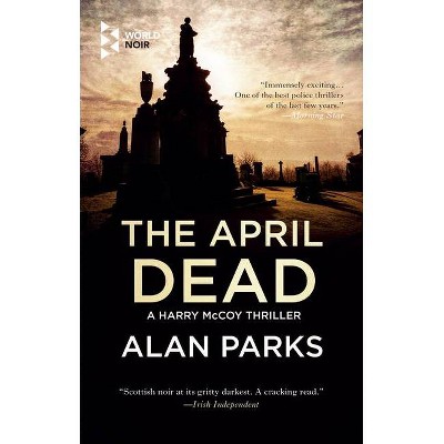 The April Dead - (Harry McCoy) by  Alan Parks (Paperback)