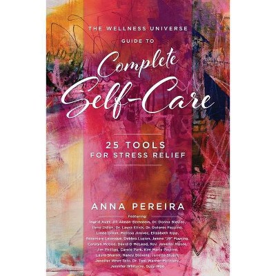 The Wellness Universe Guide to Complete Self-Care - (The Wellness Universe Guide to Complete Self-Care...) by  Anna Pereira (Paperback)