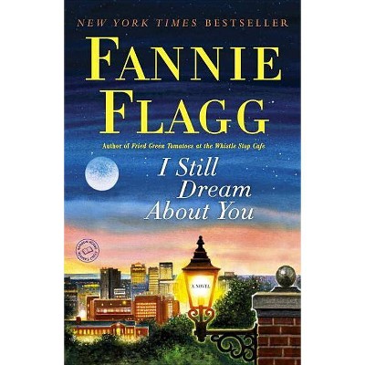 I Still Dream about You - by  Fannie Flagg (Paperback)