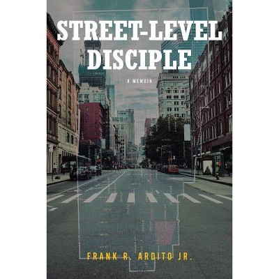 Street-Level Disciple - by  Frank R Ardito (Paperback)