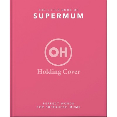 The Little Book of Supermum - by  Orange Hippo! (Hardcover)