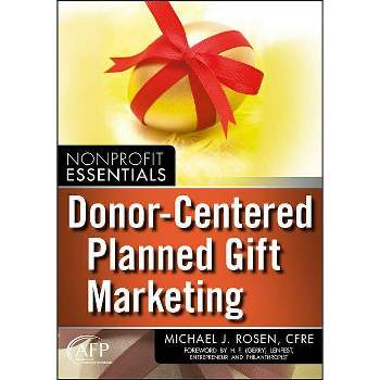 Donor-Centered Planned Gift Marketing - (AFP/Wiley Fund Development) by  Michael J Rosen (Paperback)