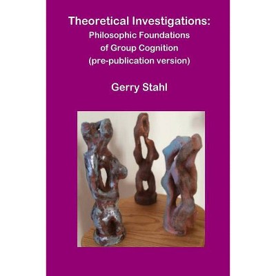 Theoretical Investigations - by  Gerry Stahl (Paperback)