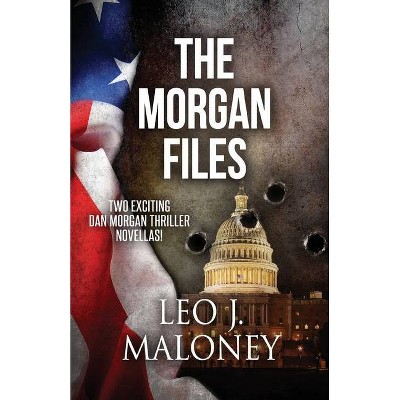 The Morgan Files - (Dan Morgan Thriller) by  Leo J Maloney (Paperback)