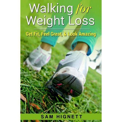 Walking for Weight Loss - (Weight Loss, Exercise) by  Sam Hignett (Paperback)