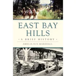 East Bay Hills - (Brief History) by  Amelia Sue Marshall (Paperback)